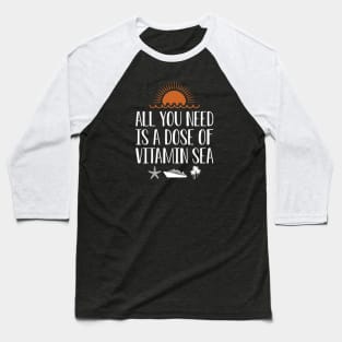 Cruise - All you need is a dose of vitamin sea w Baseball T-Shirt